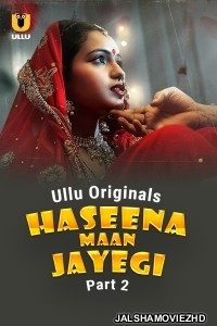 Haseena Maan Jayegi (2025) Part 2 ULLU Hindi Unrated Webseries